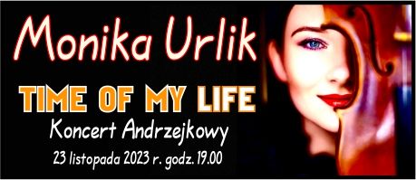 23 listopada 2023 r. godz. 19.00 – Monika Urlik „TIME OF MY LIFE” Koncert Andrzejkowy